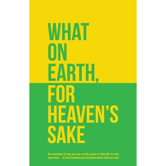 What on Earth, for Heaven's Sake, (Paperback)