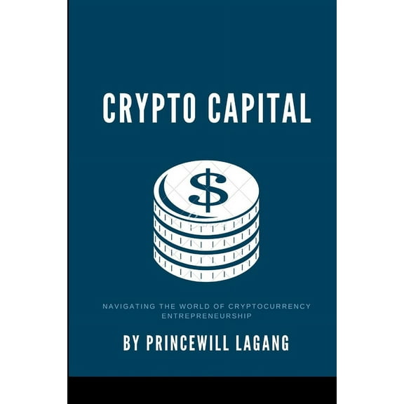 Crypto Capital: Navigating the World of Cryptocurrency Entrepreneurship, (Paperback)