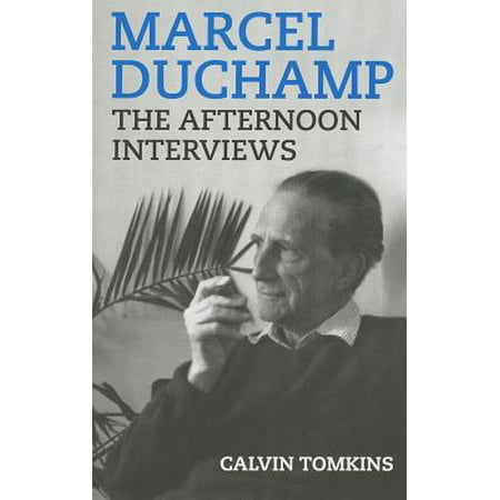Marcel Duchamp : The Afternoon Interviews