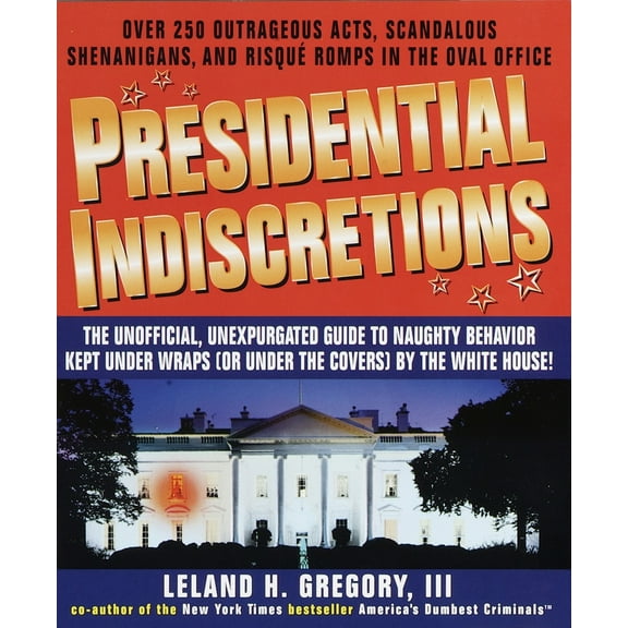 Pre-Owned Presidential Indiscretions: The Unofficial, Unexpurgated Guide to Naughty Behavior Kept Under Wraps (or Under the Covers) by the White House! (Paperback) 0440507928 9780440507925
