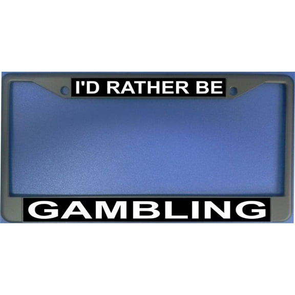 I'd Rather Be Gambling Photo License Plate Frame Free Screw Caps with this Frame