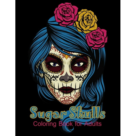 Sugar Skulls Coloring Book for Adults: 50 beautiful dia de los muertos designs - Day of the Dead large size 8.5x11'', (Paperback)