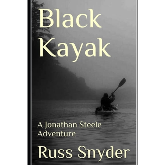 Pre-Owned Black Kayak: A Jonathan Steele Adventure (Paperback) 1792616007 9781792616006