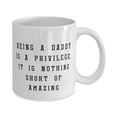thumbnail image 2 of Inspirational Daddy, Being A Daddy Is A Privilege. It Is Nothing Sht Of Amazing, Daddy 15oz Mug From Son Daughter, 2 of 2