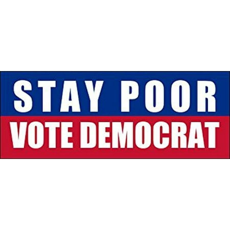 - Stay Poor Vote Democrat Sticker Decal(gop republican anti) Size: 3 x 8 inch