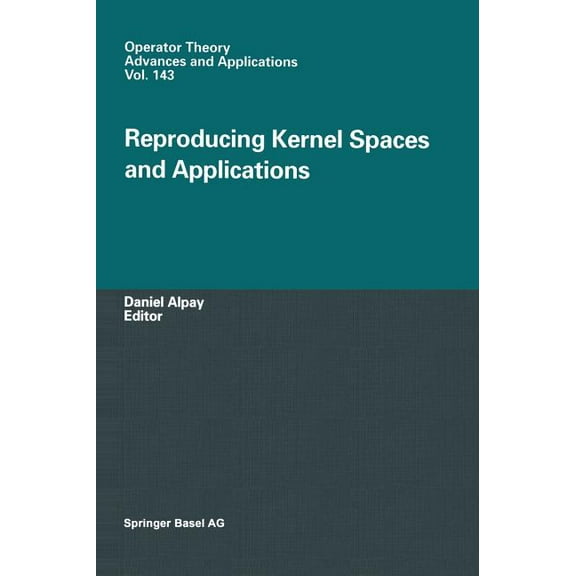 Operator Theory: Advances and Applicatio Reproducing Kernel Spaces and Applications, Book 143, (Hardcover)