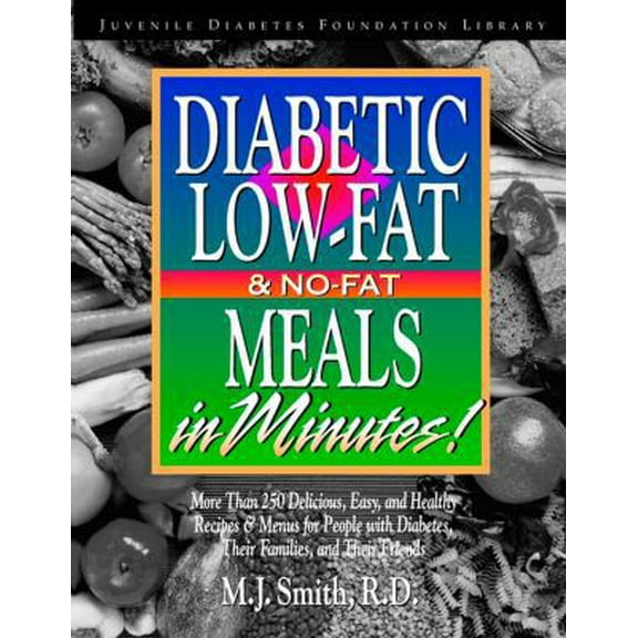 Pre-Owned Diabetic Low-Fat & No-Fat Meals in Minutes: More Than 250 Delicious, Easy & Healthy Recipes & Menusfor People with Diabetes, Their Families, and Thei (Paperback) 0471346780 9780471346784