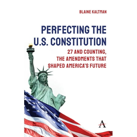 Anthem Studies in Law Reform Perfecting the U.S. Constitution: 27 and Counting, the Amendments That Shaped America's Future, Book 1, (Hardcover)