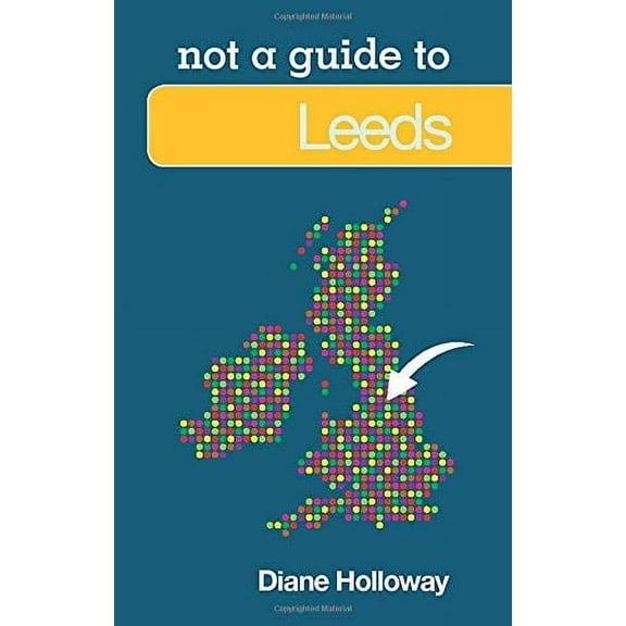 Leeds: Not a Guide to