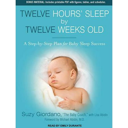 Twelve Hours' Sleep by Twelve Weeks Old : A Step-By-Step Plan for Baby Sleep (Best Baby Deals This Week)