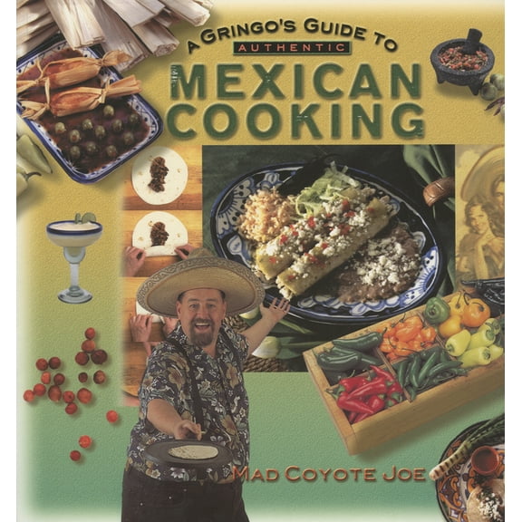 A Gringo's Guide to Authentic Mexican Cooking (Paperback)