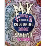 My F*cking British Colouring Book : Swear Word Colouring Book for Adults - Stress Relief and Relaxation (Paperback)