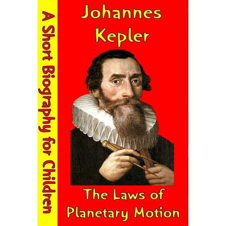 Johannes Kepler : The Laws of Planetary Motion -