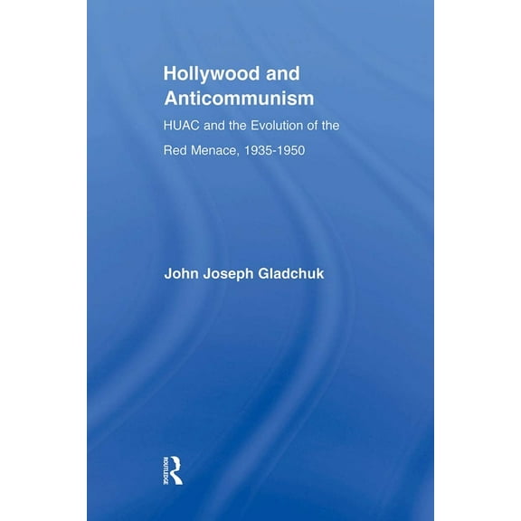 Studies in American Popular History and  Hollywood and Anticommunism: HUAC and the Evolution of the Red Menace, 1935-1950, (Paperback)
