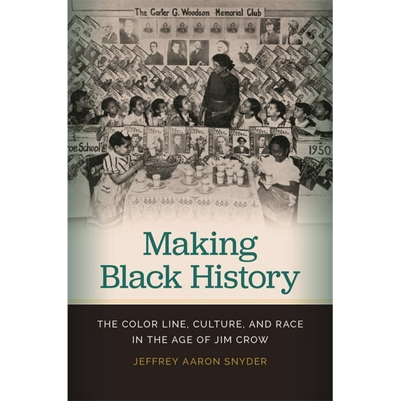 Making Black History: The Color Line, Culture, and Race in the Age of Jim Crow, (Hardcover)
