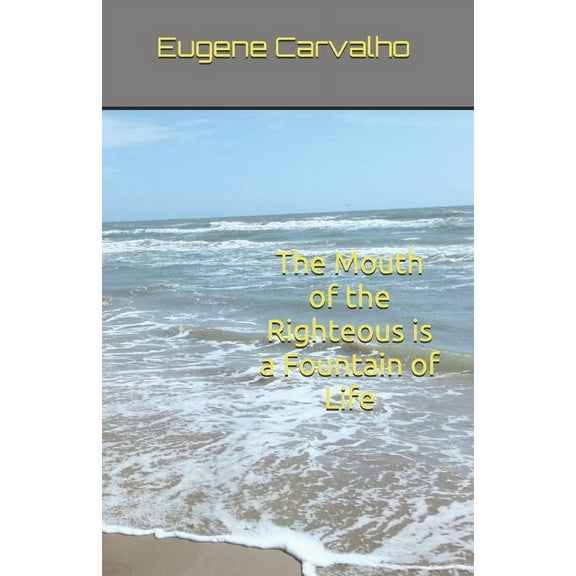 The Mouth of the Righteous is a Fountain of Life (Paperback)