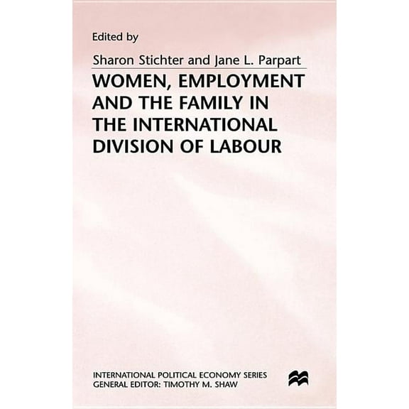 International Political Economy Women, Employment and the Family in the International Division of Labour, (Hardcover)