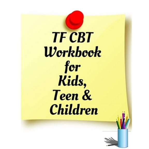 TF CBT Workbook for Kids, Teen and Children: Your Guide to Free From Frightening, Obsessive or Compulsive Behavior, Help Children Overcome Anxiety, Fe