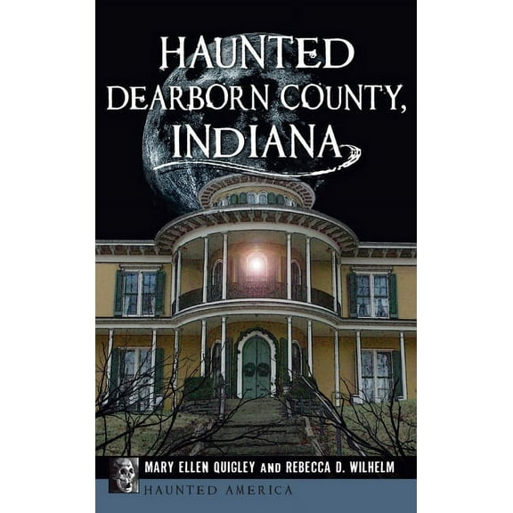 Haunted America Haunted Dearborn County, Indiana, (Hardcover)
