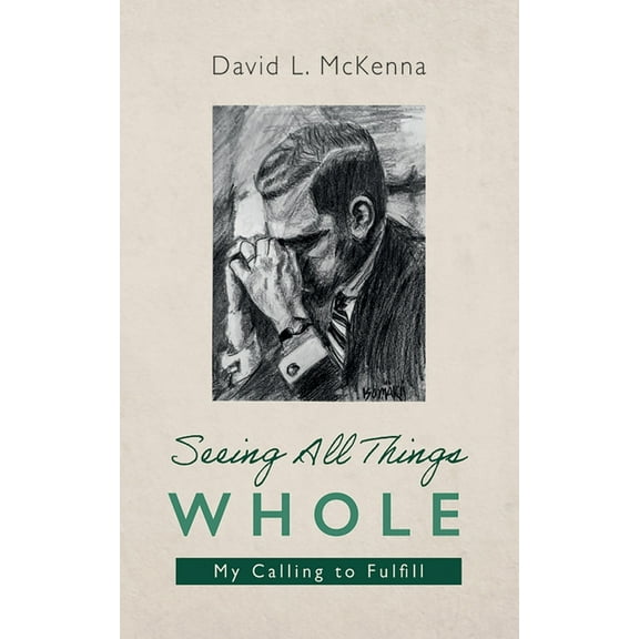 Seeing All Things Whole: My Calling to Fulfill, (Hardcover)