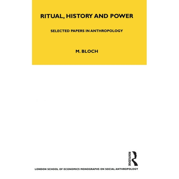 Lse Monographs on Social Anthropology Ritual, History and Power: Selected Papers in Anthropology, (Paperback)