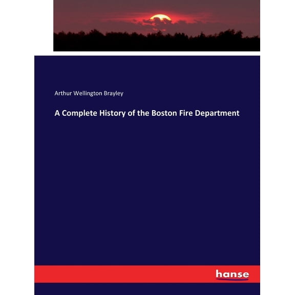 A Complete History of the Boston Fire Department, (Paperback)