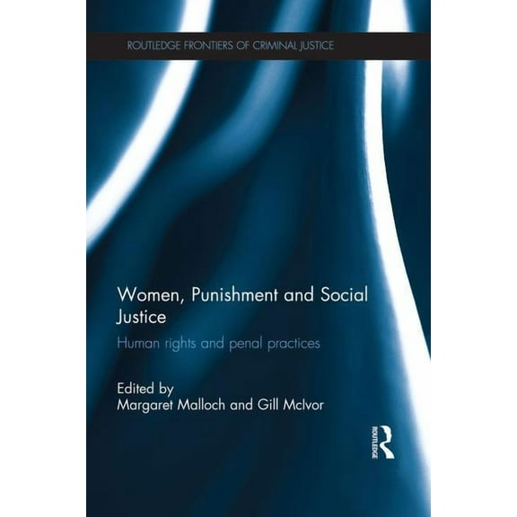 Routledge Frontiers of Criminal Justice Women, Punishment and Social Justice: Human Rights and Penal Practices, (Paperback)
