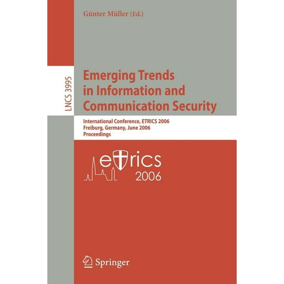 Emerging Trends in Information and Communication Security: International Conference, Etrics 2006, Freiburg, Germany, Jun, (Paperback)