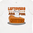 thumbnail image 4 of Inktastic Leftovers Are for Quitters with Pumpkin Pie Boys or Girls Baby T-Shirt, 4 of 5