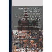 Memoir of a Map of the Countries Comprehended Between the Black Sea and the Caspian; With an Account of the Caucasian Nations, and Vocabularies of the Languages (Paperback)