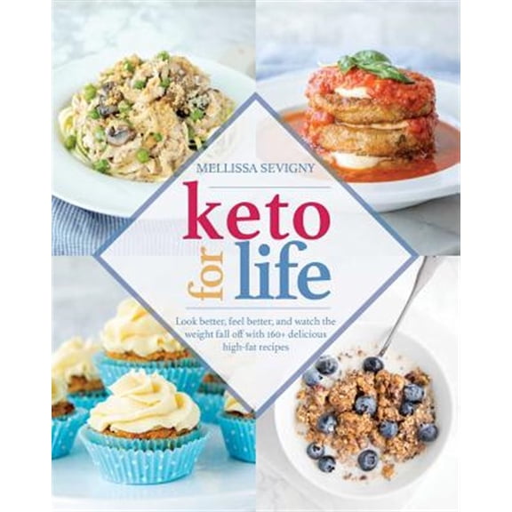 Pre-Owned Keto for Life: Look Better, Feel Better, and Watch the Weight Fall Off with 160  Delicious High-Fat Recipes (Paperback) 1628602899 9781628602890