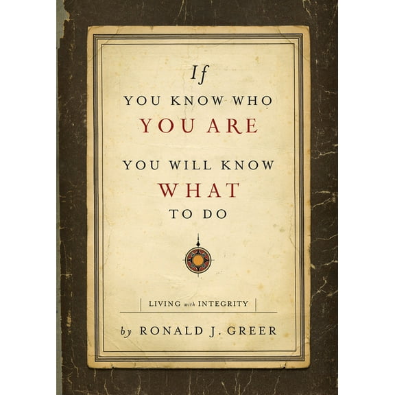If You Know Who You Are, You Will Know What to Do: Living with Integrity, (Paperback)