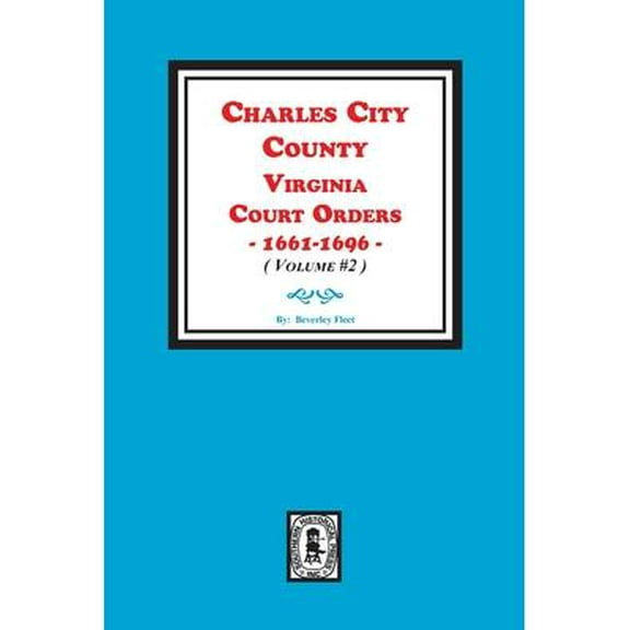 Charles City County, Virginia Court Orders, 1661-1696. (Volume #2) (Paperback)