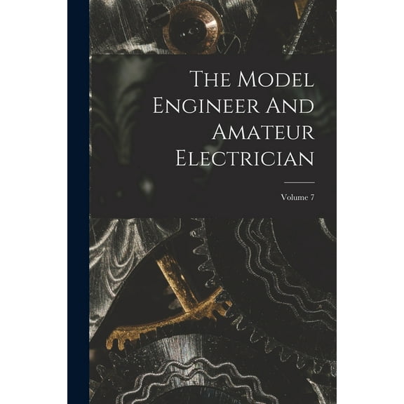 The Model Engineer And Amateur Electrician; Volume 7