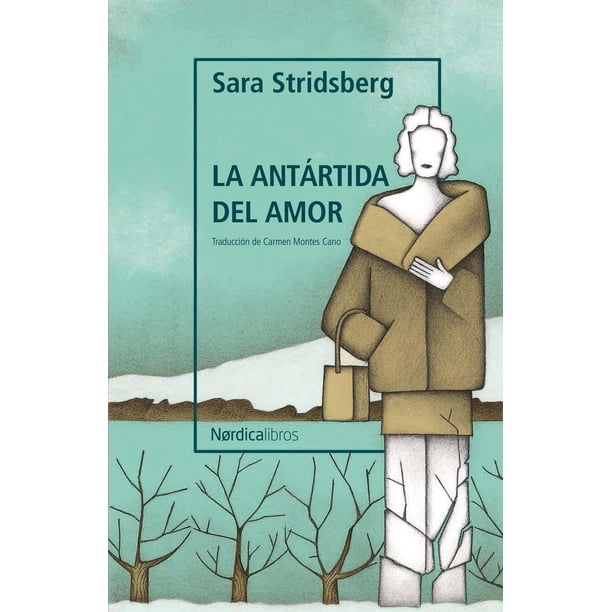 Libro La Antartida Del Amor. Tapa Blanda, Autor Stridsberg Sara, Editorial Nordica