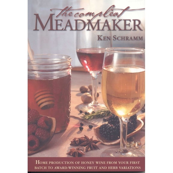 Pre-Owned The Compleat Meadmaker: Home Production of Honey Wine from Your First Batch to Award-Winning Fruit (Paperback) by Ken Schramm