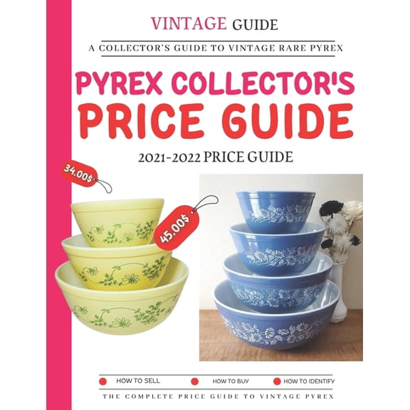 Pyrex Collector's Price Guide 2021-2022: A Collector's Guide To Vintage Rare Pyrex, (Paperback)