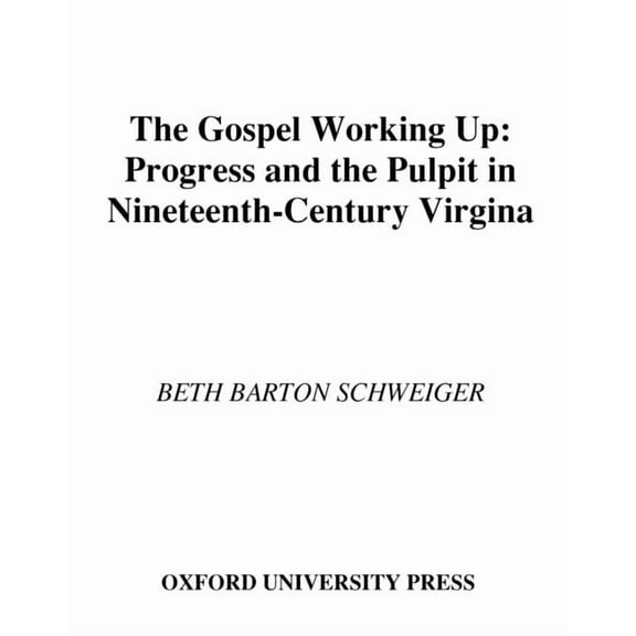 Religion in America The Gospel Working Up: Progress and the Pulpit in Nineteenth-Century Virginia, (Hardcover)