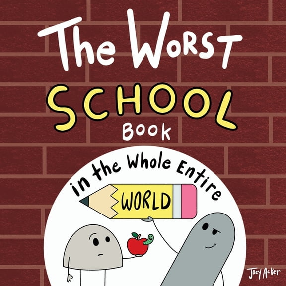 Worst World Works The Worst School Book in the Whole Entire World: A Seriously Silly Story for Kids, (Paperback)