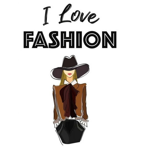 I Love Fashion: Stylish Illustrations Collection To Color For Girls, A Coloring Book Of Fashionable Dresses, Shoes, And , (Paperback)