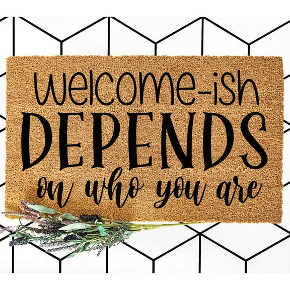 Doormat Welcome-Ish, Depends Who You Are Welcome Mat Funny Doormat Rug (18" x 30") #-6033
