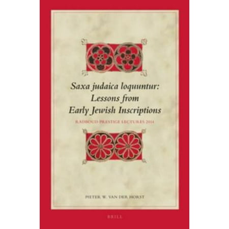 Saxa Judaica Loquuntur: Lessons from Early Jewish Inscriptions: Radboud Presitge Lecture 2014