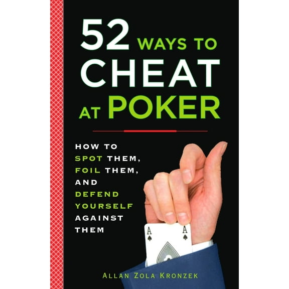 52 Ways to Cheat at Poker: How to Spot Them, Foil Them, and Defend Yourself Against Them, (Paperback)
