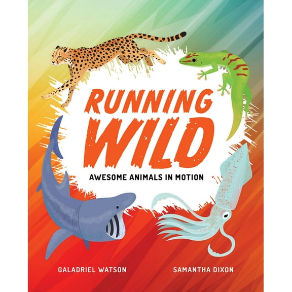 Running Wild: Awesome Animals in Motion, (Hardcover)