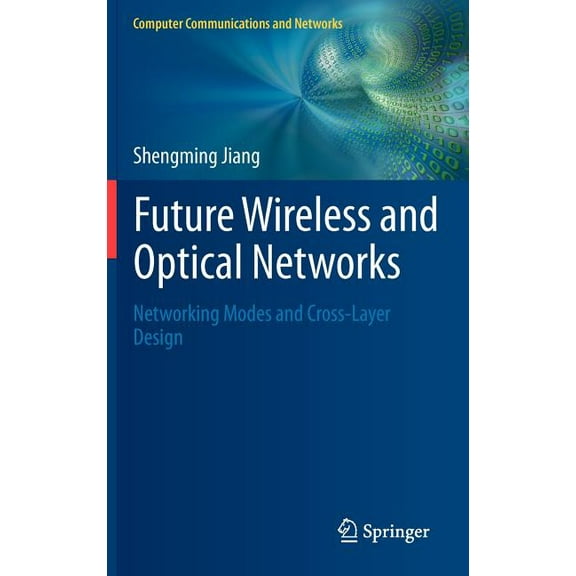 Computer Communications and Networks Future Wireless and Optical Networks: Networking Modes and Cross-Layer Design, (Hardcover)