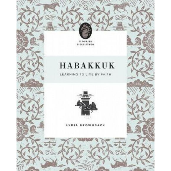 Habakuk : Apprendre à Vivre par la Foi (Flourish Bible Study)