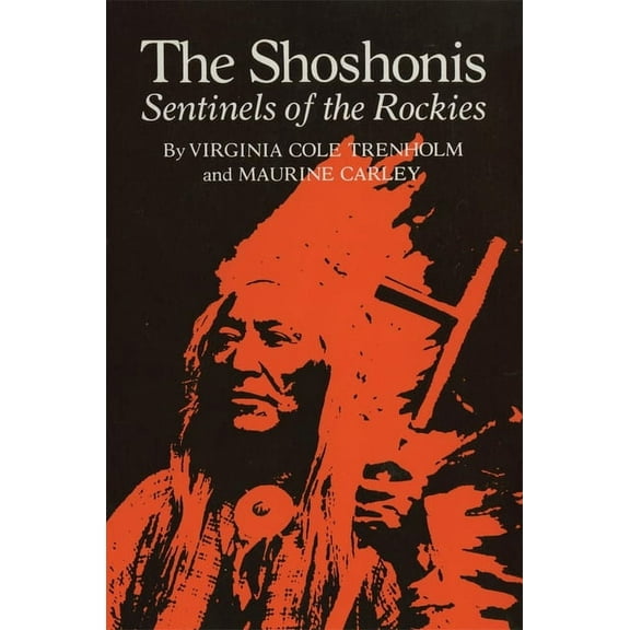 Civilization of the American Indian The Shoshonis: Sentinels of the Rockies Volume 74, Book 74, (Paperback)