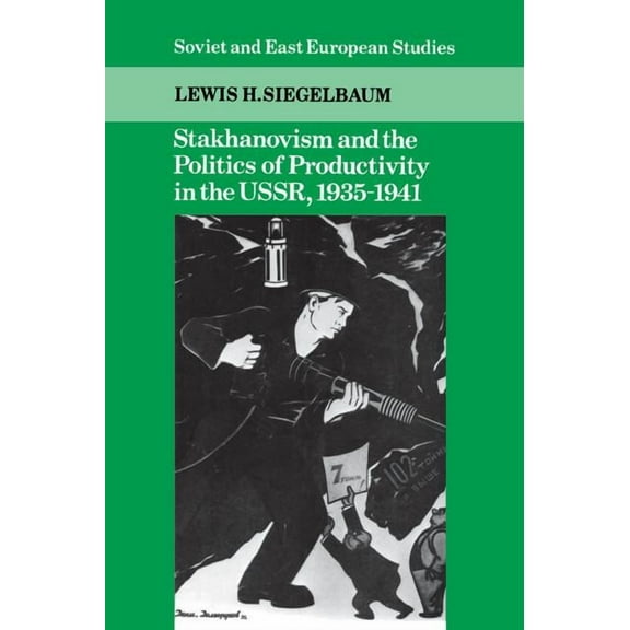 Cambridge Russian, Soviet and Post-Sovie Stakhanovism and the Politics of Productivity in the Ussr, 1935-1941, Book 59, (Hardcover)
