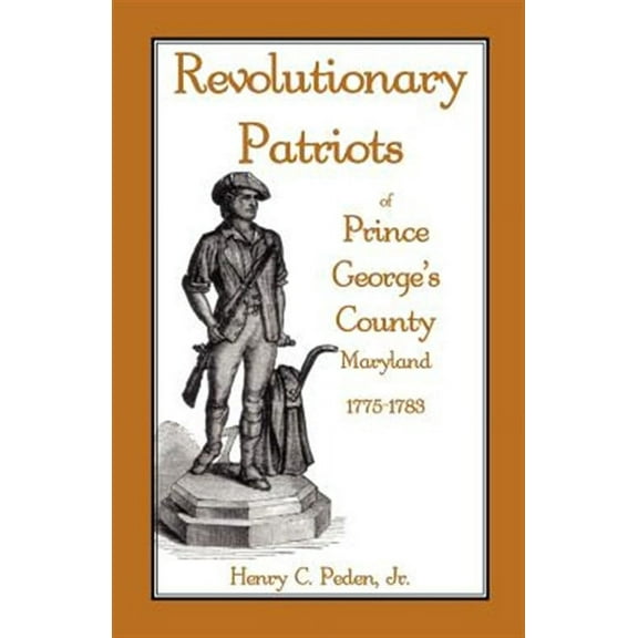 Revolutionary Patriots of Prince George's County, Maryland, 1775-1783 (Paperback) by Henry C Peden