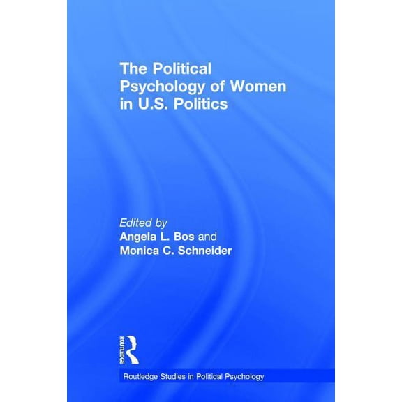 Routledge Studies in Political Psycholog The Political Psychology of Women in U.S. Politics, (Hardcover)